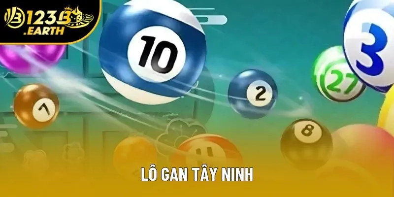 Lô Gan Tây Ninh - Tìm Hiểu Bí Quyết Làm Giàu Hấp Dẫn Cùng 123B
